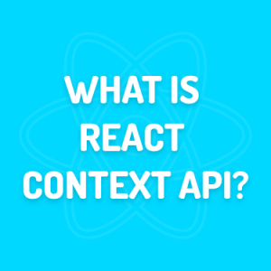 WHAT IS REACT CONTEXT API